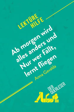 Ab morgen wird alles anders und Nur wer fällt, lernt fliegen von Anna Gavalda (Lektürehilfe) : Detaillierte Zusammenfassung, Personenanalyse und Interpretation