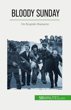 Bloody Sunday : De Bogside Massacre
