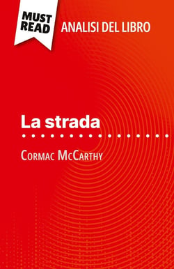 La strada di Cormac McCarthy (Analisi del libro) : Analisi completa e sintesi dettagliata del lavoro