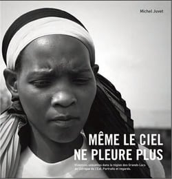 Même le ciel ne pleure plus - violences sexuelles dans la région des grands lacs de l'Afrique de l'Est - portraits et regards