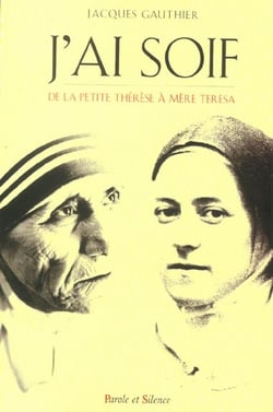 J'ai soif - de la petite thérèse à mère thérésa