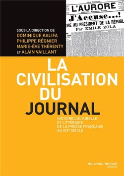 La civilisation du journal - une histoire de la presse française au XIX siècle