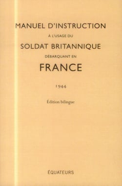 Manuel d'instruction à l'usage du soldat britannique débarquant en France (1944) Edition Bilingue