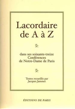 Lacordaire de A à Z : dans ses soixante-treize conférences de Notre-Dame de Paris