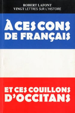 Vingt lettres sur l'histoire à ces cons de français et ces couillons d'occitans