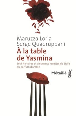 A la table de Yasmina. Sept histoires et cinquante recettes de Sicile au parfum d'Arabie