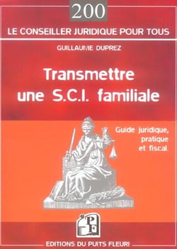 Transmettre une s.c.i. familiale - guide juridique, pratique et fiscal