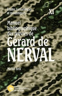 ETUDES NERVALIENNES ET ROMANTIQUES Tome 11 : manuel bibliographique des oeuvres de Gérard de Nerval