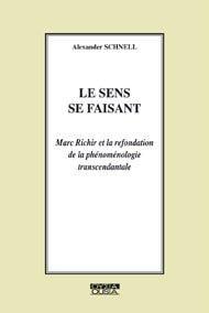 Le sens se faisant - Marc Richir et la refondation de la phénoménologie transcendantale