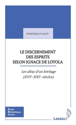 Le discernement des esprits selon Ignace de Loyola : les aléas d'un héritage (XVIe-XXIe siècles)