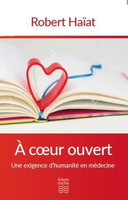 À coeur ouvert - une exigence d'humanité en médecine