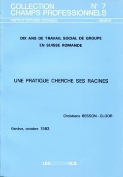 Dix ans de travail social de groupe en Suisse romande - une pratique cherche ses racines