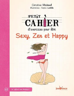 Petit cahier d'exercices : pour être sexy, zen et happy