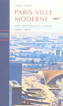 Paris Ville Moderne : Maine Montparnasse et la Defense 1950 75