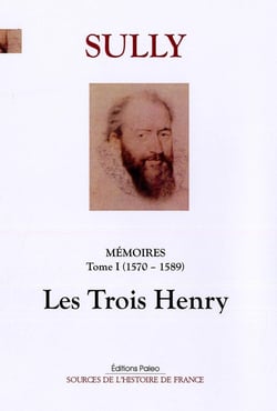 Mémoires des sages économies royales. T.1 : T1 (1570-1589) Les trois Henri.