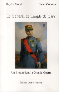 Le général de langle de cary - un breton dans la grande guerre