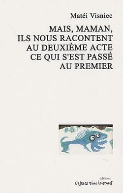 Mais, maman, ils nous racontent au deuxième acte ce qui s'est passé au premier