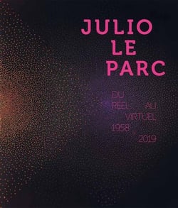 Julio Le Parc : du réel au virtuel (1958-2019)