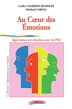 Au coeur des emotions : apprivoisez vos emotions avec la pnl