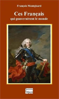 Ces français qui gouvernèrent le monde
