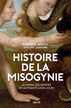 Histoire de la misogynie - le mépris des femmes, de l'antiquité à nos jours