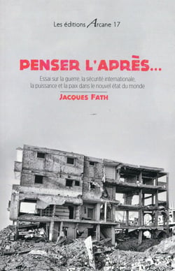 Penser l'après... essai sur la guerre, la sécurité internationale, la puissance et la paix dans le nouvel état du monde