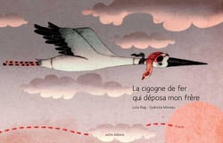 La cigogne de fer qui déposa mon frère