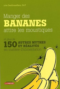 Manger des bananes attire les moustiques et plus de 150 autres mythes et réalités en matière d'alimentation