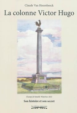 La colonne victor hugo : champ de bataille waterloo 1815 : son histoire et son secret, du denuement