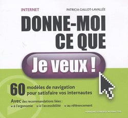 Internet, donne-moi ce que je veux ! 60 modeles de navigation pour satisfaire vos internautes.