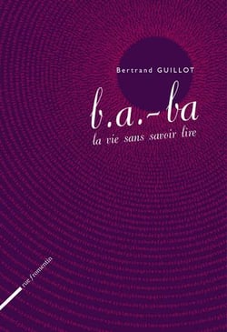 B.a.-ba. la vie sans savoir lire