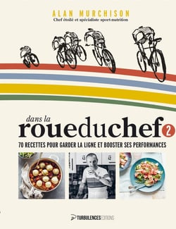 Dans la roue du Chef 2 : 70 recettes pour garder la ligne et booster ses performances