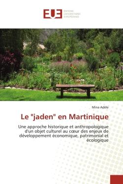Le "jaden" en Martinique : Une approche historique et anthropologique d'un objet culturel au coeur des enjeux de developpement