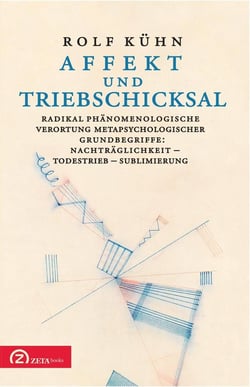 Affekt und Triebschicksal : Radikal phänomenologische Verortung metapsychologischer Grundbegriffe: Nachträglichkeit - Todestrieb - Sublimierung