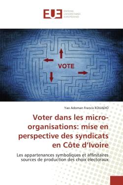 Voter dans les micro-organisations: mise en perspective des syndicats en Côte d'Ivoire : Les appartenances symboliques et affinitaires sources de production des choix électoraux