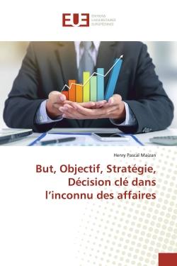 But, Objectif, Stratégie, Décision clé dans l'inconnu des affaires