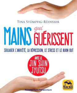 Mains qui guérissent - soulager l'anxiété, la dépression, le stress et le burn out, avec le Jin Shin Jyutsu