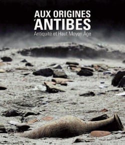 Aux origines d'Antibes - Antiquité et haut Moyen-Age