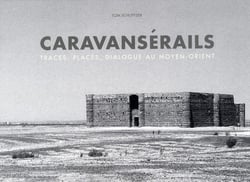 Caravansérail - traces, places, dialogue au Moyen-Orient