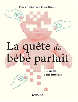 La quête du bébé parfait - un désir sans limites ?