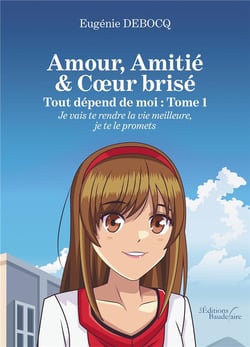 Amour, amitie & coeur brisé : tout dépend de moi t.1 - je vais te rendre la vie meilleure...