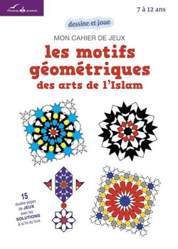 Mon cahier de jeux - les motifs géométriques des arts de l'Islam