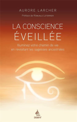 La conscience éveillée - illuminez votre chemin de vie en revisitant les traditions ancestrales