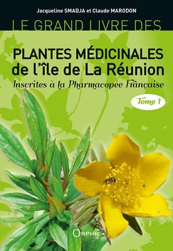 Le grand livre des plantes médicinales de l'île de la Réunion Tome 1 - inscrites à la Pharmacopée Française