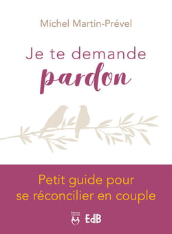 Je te demande pardon - petit guide pour se réconcilier en couple