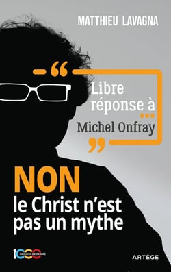 Libre réponse à Michel Onfray : NON le Christ n'est pas un mythe