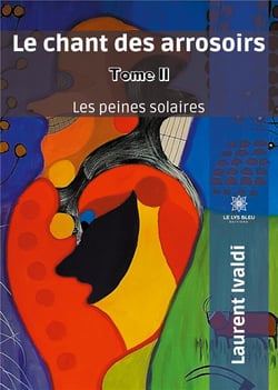 Le chant des arrosoirs Tome 2 - les peines solaires