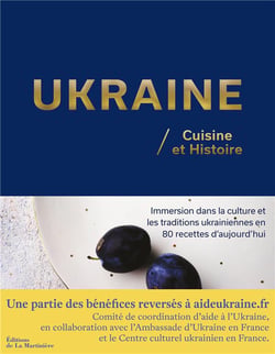 Ukraine, cuisine et histoire : immersion dans la culture et les traditions ukrainiennes en 80 recettes d'aujourd'hui