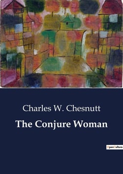 The Conjure Woman : Tales of Conjuring and Southern Life