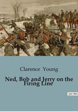 Ned, Bob and Jerry on the Firing Line : The Adventures of the Motor Boys in Wartime